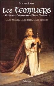 Cover of: Les Templiers, ces grands seigneurs aux blancs manteaux by Michel Lamy