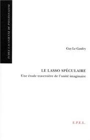 Cover of: Le lasso spéculaire: une étude traversière de l'unité imaginaire
