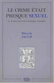 Cover of: Le crime était presque sexuel et autres essais de casuistique juridique by Marcela Iacub
