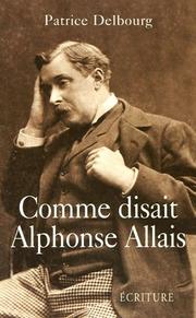 Cover of: Comme disait Alphonse Allais by Patrice Delbourg