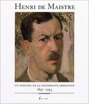 Cover of: Henri de Maistre: un peintre de la sensibilité ordonnée, 1891-1953