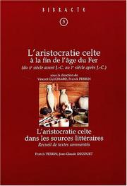 Cover of: L' aristocratie celte à la fin de l'âge du fer (IIe s. avant J.-C. - Ier s. après J.-C): actes de la table ronde organisée par le Centre archéologique européen du Mont Beuvray [et] l'UMR 5594 du CNRS, Université de Bourgogne : "Archéolgie, cultures et sociétés, la Bourgogne et la France orientale du Néolithique au Moyen Age" : Glux-en-Glenne, 10, 11 juin 1999