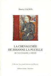 Cover of: La chevauchée de Jehanne la Pucelle, de Vaucouleurs à Chinon by Maurice Vachon