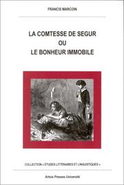 La comtesse de Ségur, ou, Le bonheur immobile by Francis Marcoin