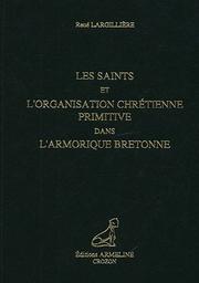 Cover of: Les saints et l'organisation chrétienne primitive dans l'Armorique bretonne by René Largillière