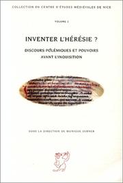 Cover of: Inventer l'heresie?: Discours polemiques et pouvoirs avant l'Inquisition (Collection du Centre d'etudes medievales de Nice)