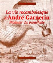 Cover of: La vie rocambolesque d'André Garnerin: pionnier du parachute