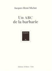 Cover of: Un ABC de la barbarie by Jacques-Henri Michot