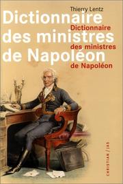Cover of: Dictionnaire des ministres de Napoléon: dictionnaire analytique statistique et comparé des trente-deux ministres de Napoléon