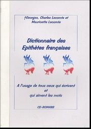 Cover of: Dictionnaire des épithètes françaises et des attributs: à l'usage de tous ceux qui écrivent et qui aiment les mots