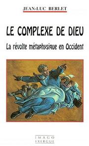 Cover of: Le complexe de Dieu: la révolte métaphysique en Occident