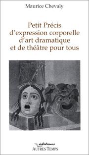 Cover of: Petit précis d'expression corporelle d'art dramatique et de théâtre pour tous by Maurice Chevaly