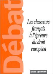 Cover of: Les chasseurs français à l'épreuve du droit européen