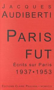 Cover of: Paris fut: écrits sur Paris, 1937-1953