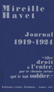 Cover of: Journal, 1919-1924 : "aller droit à l'enfer, par le chemin même qui le fait oublier" / Mireille Havet ; édition établie par Pierre Plateau ; préfacée par Béatrice Leca ; annotée par Dominique Tiry, Pierre Plateau et Claire Paulhan. by Mireille Havet