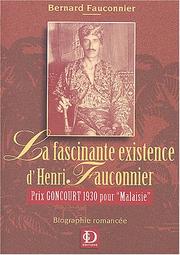 Cover of: La fascinante existence d'Henri Fauconnier: Prix Goncourt 1930 pour "Malaisie" : biographie romancée