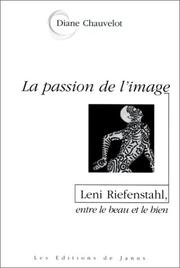 Cover of: La passion de l'image, ou, Leni Riefenstahl, entre le beau et le bien