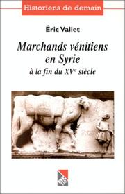 Cover of: Marchands vénitiens en Syrie à la fin du XVe siècle: pour l'honneur et le profit