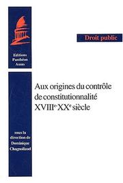 Cover of: Aux origines du contrôle de constitutionnalité, XVIIIe-XXe siècle by sous la direction de Dominique Chagnollaud.