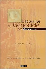 Cover of: L' actualité du génocide des Arméniens: actes du colloque organisé par le Comité de défense de la cause arménienne à Paris-Sorbonne les 16, 17 et 18 avril 1998.