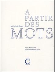 Cover of: A partir des mots: notes et remarques sur le langage de la poésie