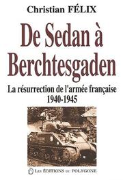 Cover of: De Sedan à Berchtesgaden: la résurrection de l'Armée française, 1940-1945