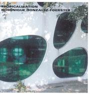 Cover of: Dominique Gonzalez-Foerster: Tropicalisation!