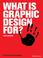 Cover of: What is Graphic Design For?