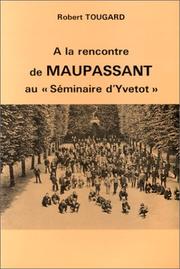 Cover of: A la rencontre de Maupassant au "Séminaire" d'Yvetot by Robert Tougard