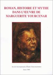 Cover of: Roman, histoire et mythe dans l'œuvre de Marguerite Yourcenar: actes du colloque tenu à l'Université d'Anvers du 15 au 18 mai 1990