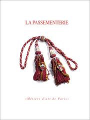 Cover of: Passementerie 1993: exposition présentée au Couvent des Cordeliers, 7 octobre-7 novembre 1993, à l'initiative de l'association "Métiers d'art de Paris" et de la Mairie de Paris en collaboration avec la Chambre syndicale des textiles d'ameublement