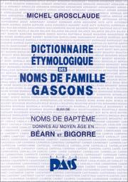 Cover of: Dictionnaire étymologique des noms de famille gascons ; suivi de, Noms de baptême donnés au Moyen Age en Béarn et en Bigorre