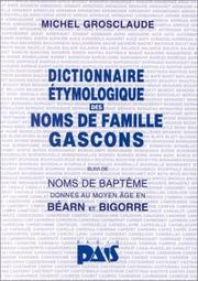 Cover of: Dictionnaire étymologique des noms de famille gascons ; suivi de, Noms de baptême donnés au Moyen Age en Béarn et en Bigorre by Michel Grosclaude