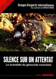 Cover of: Silence sur un attentat: le scandale du génocide rwandais : actes du colloque organisé en avril 2003 à Paris