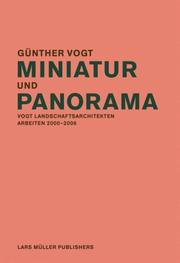 Cover of: Miniatur und Panorama: Vogt Landschaftsarchitekten - Arbeiten 2000-2006