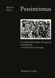 Cover of: Pessimismus: Geschichtsphilosophie, Metaphysik und Moderne von Nietzsche bis Spengler