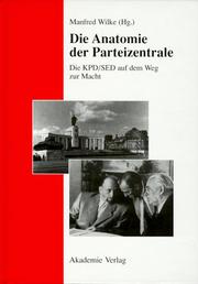 Cover of: Anatomie der Parteizentrale: die KPD/SED auf dem Weg zur Macht
