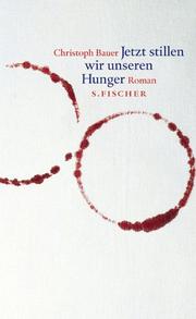 Cover of: Jetzt Stillen Wir Unseren Hunger: Eine Rekursion by Christoph Bauer, Christoph Bauer