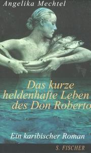 Cover of: kurze heldenhafte Leben des Don Roberto: ein karibischer Roman, erzählt nach den spärlichen Dokumenten über die Karriere des Piraten Roberto Cofresi