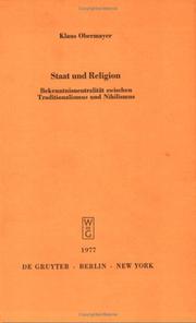 Cover of: Staat und Religion: Bekenntnisneutralität zwischen Traditionalismus u. Nihilismus : Vortrag gehalten vor d. Berliner Jur. Ges. am 16. Februar 1977
