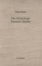 Cover of: Die Christologie Emanuel Hirschs: Eine Systematische Und Problemgeschichtliche Darstellung Ihrer Geschichtsmethodologischen, Erkenntniskritischen UN