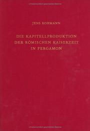 Cover of: Die Kapitellproduktion der römischen Kaiserzeit in Pergamon by Jens Rohmann