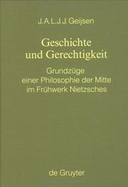 Cover of: Geschichte und Gerechtigkeit: Grundzüge einer Philosophie der Mitte im Frühwerk Nietzsches