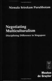 Cover of: Negotiating multiculturalism: disciplining difference in Singapore