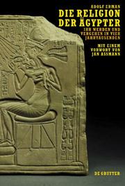 Cover of: Die Religion Der Agypter: Ihr Werden Und Vergehen in Vier Jahrtausenden (Mit Einem Neuen Vorwort Von Jan Assmann Eingeleitete 2. Auflage)