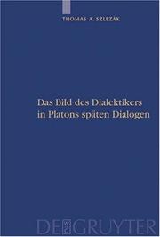 Cover of: Das Bild des Dialektikers in Platons Spaten Dialogen by Thomas A. Szlezák