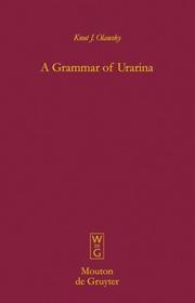 Cover of: A Grammar of Urarina (Mouton Grammar Library 37) (Mouton Grammar Library) by Knut J. Olawsky