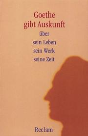 Cover of: Goethe gibt Auskunft: über sein Leben, sein Werk, seine Zeit