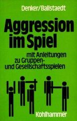 Cover of: Aggression im Spiel: mit Anleitungen zu Gruppen- u. Gesellschaftsspielen