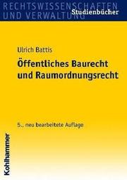 Öffentliches Baurecht und Raumordnungsrecht by Ulrich Battis